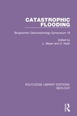 Catastrophic Flooding: Binghamton Geomorphology Symposium 18 / Edition 1