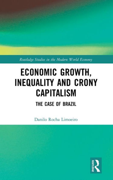 Economic Growth, Inequality and Crony Capitalism: The Case of Brazil / Edition 1