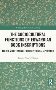 Title: The Sociocultural Functions of Edwardian Book Inscriptions: Taking a Multimodal Ethnohistorical Approach, Author: Lauren Alex O'Hagan