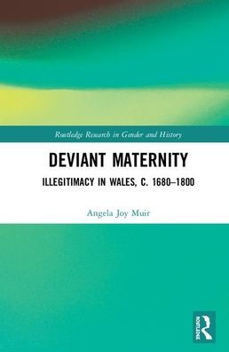 Deviant Maternity: Illegitimacy in Wales, c. 1680-1800 / Edition 1