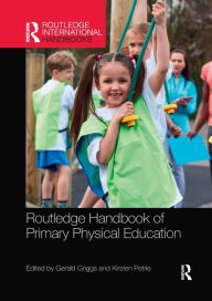 Title: Routledge Handbook of Primary Physical Education / Edition 1, Author: Gerald Griggs