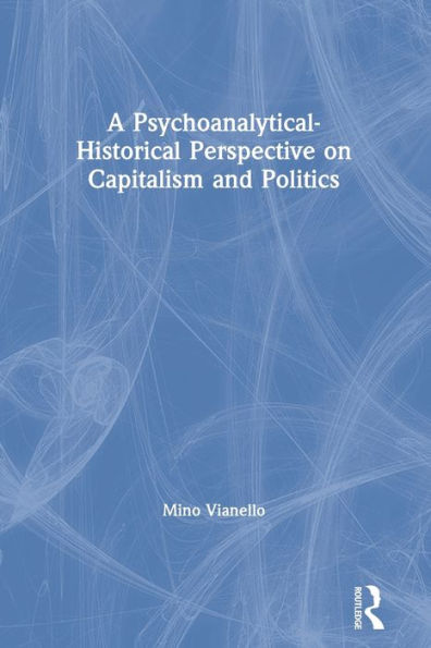 A Psychoanalytical-Historical Perspective on Capitalism and Politics