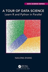 Title: A Tour of Data Science: Learn R and Python in Parallel, Author: Nailong Zhang