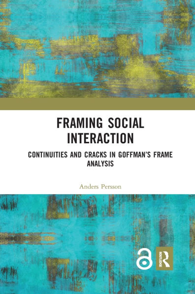 Framing Social Interaction: Continuities and Cracks in Goffman's Frame Analysis / Edition 1