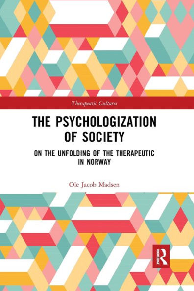 The Psychologization of Society: On the Unfolding of the Therapeutic in Norway / Edition 1