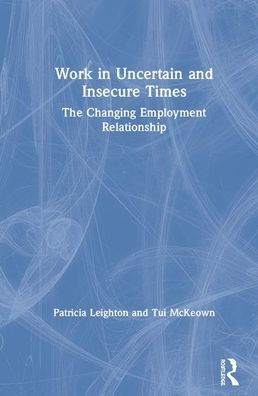 Work in Challenging and Uncertain Times: The Changing Employment Relationship