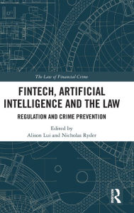 Title: FinTech, Artificial Intelligence and the Law: Regulation and Crime Prevention, Author: Alison Lui