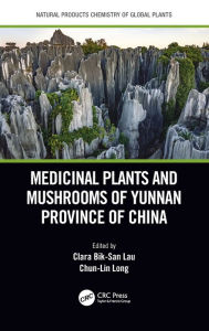 Title: Medicinal Plants and Mushrooms of Yunnan Province of China, Author: Clara Bik-San Lau