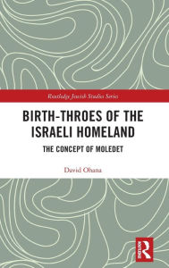 Title: Birth-Throes of the Israeli Homeland: The Concept of Moledet / Edition 1, Author: David Ohana