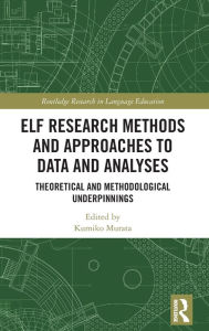 Title: ELF Research Methods and Approaches to Data and Analyses: Theoretical and Methodological Underpinnings, Author: Kumiko Murata