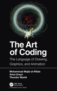 Title: The Art of Coding: The Language of Drawing, Graphics, and Animation / Edition 1, Author: Mohammad Majid al-Rifaie