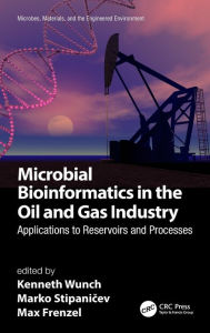 Title: Microbial Bioinformatics in the Oil and Gas Industry: Applications to Reservoirs and Processes, Author: Kenneth Wunch