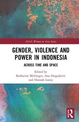 Gender, Violence and Power in Indonesia: Across Time and Space / Edition 1