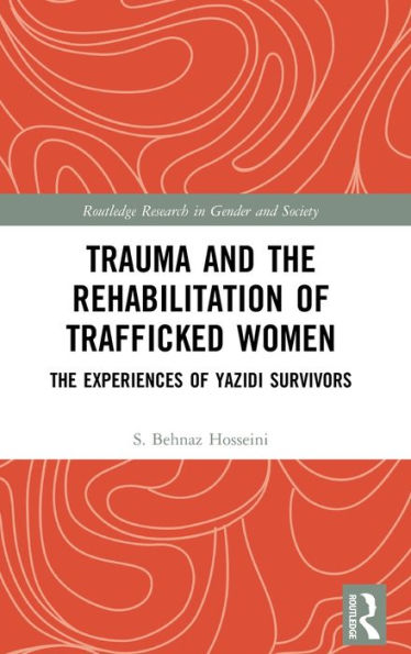 Trauma and the Rehabilitation of Trafficked Women: The Experiences of Yazidi Survivors / Edition 1