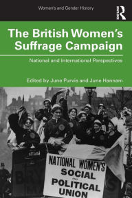 Title: The British Women's Suffrage Campaign: National and International Perspectives, Author: June Purvis