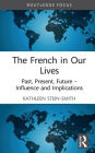 The French in Our Lives: Past, Present, Future -- Influence and Implications