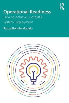 Operational Readiness: How to Achieve Successful System Deployment / Edition 1