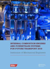 Title: Internal Combustion Engines and Powertrain Systems for Future Transport 2019: Proceedings of the International Conference on Internal Combustion Engines and Powertrain Systems for Future Transport, (ICEPSFT 2019), December 11-12, 2019, Birmingham, UK / Edition 1, Author: IMECHE