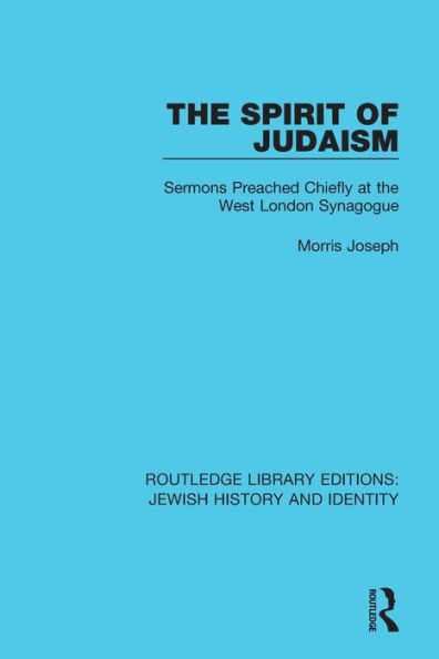 the Spirit of Judaism: Sermons Preached Chiefly at West London Synagogue