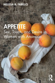 Title: Appetite: Sex, Touch, and Desire in Women with Anorexia, Author: Melissa Fabello