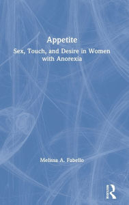 Title: Appetite: Sex, Touch, and Desire in Women with Anorexia, Author: Melissa Fabello