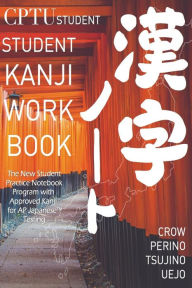 Title: CPTU Student Kanji Workbook: Kanji Made Simple for High School Students, Author: Andrew