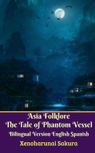 Title: Asia Folklore The Tale of Phantom Vessel Bilingual Version English Spanish, Author: Xenoharunai Sakura