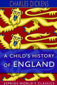 Title: A Child's History of England (Esprios Classics), Author: Charles Dickens