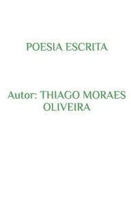 Title: Poesia Escrita, Author: Thiago Moraes Oliveira