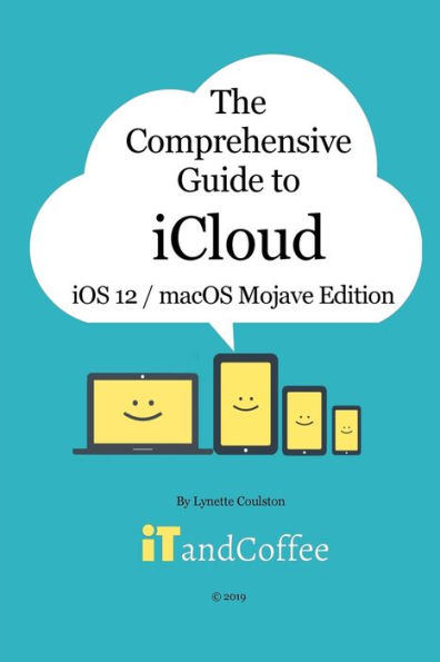 The Comprehensive Guide to iCloud: macOS Mojave and iOS 12 Edition