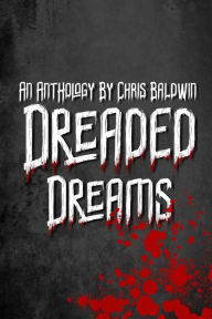 Title: Dreaded Dreams: An Anthology By Christopher Baldwin, Author: Christopher Baldwin