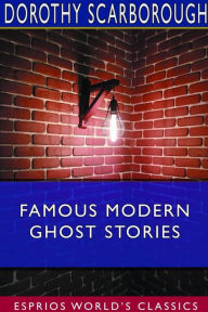 Title: Famous Modern Ghost Stories (Esprios Classics), Author: Dorothy Scarborough