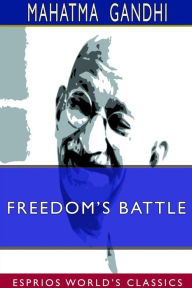 Title: Freedom's Battle (Esprios Classics), Author: Mahatma Gandhi