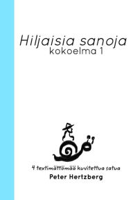 Title: Hiljaisia sanoja: Kokoelma 1, Author: Peter Hertzberg