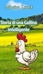 Title: Storia di una Gallina Intelligente, Author: Marisa Livet