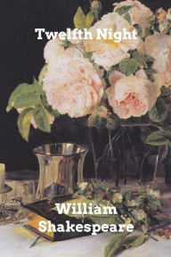 Title: Twelfth Night: or What You Will, Author: William Shakespeare