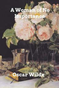 Title: A Woman of No Importance, Author: Oscar Wilde