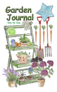 Title: Garden Journal: any year day by day, Author: Carol Ann Cartaxo