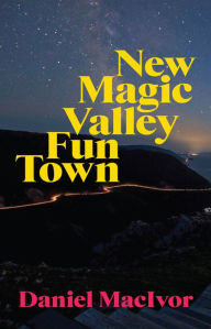 Title: New Magic Valley Fun Town, Author: Daniel MacIvor