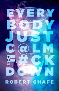Title: Everybody Just C@lm the F#ck Down, Author: Robert Chafee
