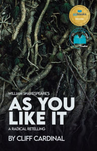 Title: William Shakespeare's As You Like It, A Radical Retelling, Author: Cliff Cardinal