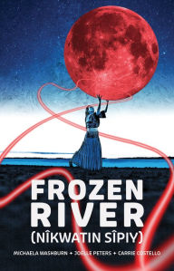 Title: Frozen River (nîkwatin sîpiy), Author: Michaela Washburn