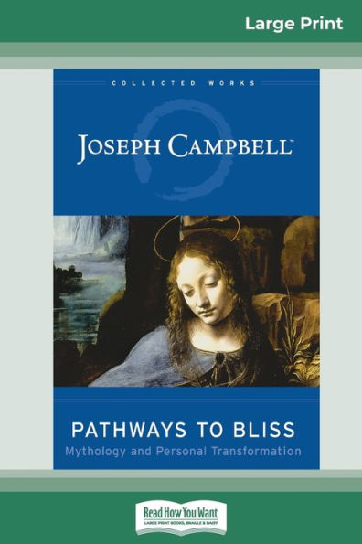 Pathways to Bliss: Mythology and Personal Transformation (16pt Large Print Edition)