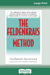Title: The Feldenkrais Method (16pt Large Print Edition), Author: Yochanan Rywerant