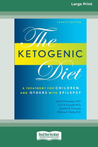 Title: Ketogenic Diet: A Treatment for Children and Others with Epilepsy, 4th Edition (16pt Large Print Edition), Author: John M Freeman