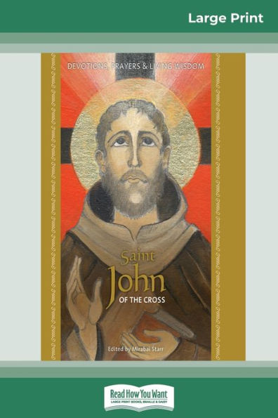 Saint John of the Cross: Devotion, Prayers & Living Wisdom (16pt Large Print Edition)