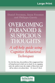 Title: Overcoming Paranoid & Suspicious Thoughts (16pt Large Print Edition), Author: Daniel Freeman