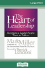 The Heart of Leadership: Becoming a Leader People Want to Follow (16pt Large Print Edition)