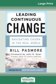 Title: Leading Continuous Change: Navigating Churn in the Real World (16pt Large Print Edition), Author: Bill Pasmore