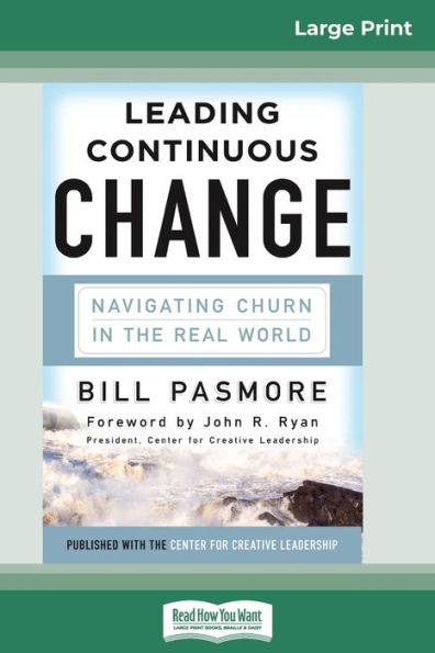 Leading Continuous Change: Navigating Churn the Real World (16pt Large Print Edition)